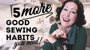 5 MORE good sewing habits every beginner sewer should have! As voted by YOU!