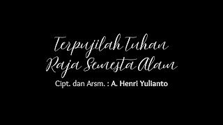 Terpujilah Tuhan Raja Semesta Alam (A. Henri Yulianto)