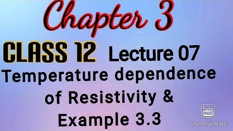 Temperature dependence of resistivity & Example 3.3 | Class 12 | Phys | Chapter - 3| Lec- 07 |