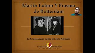 Martín Lutero y Erasmo de Rotterdam sobre el libre albedrío