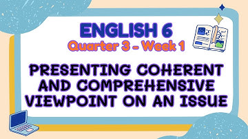 ENGLISH 6 || QUARTER 3 WEEK 1 | PRESENTING COHERENT AND COMPREHENSIVE VIEWPOINT ON AN ISSUE