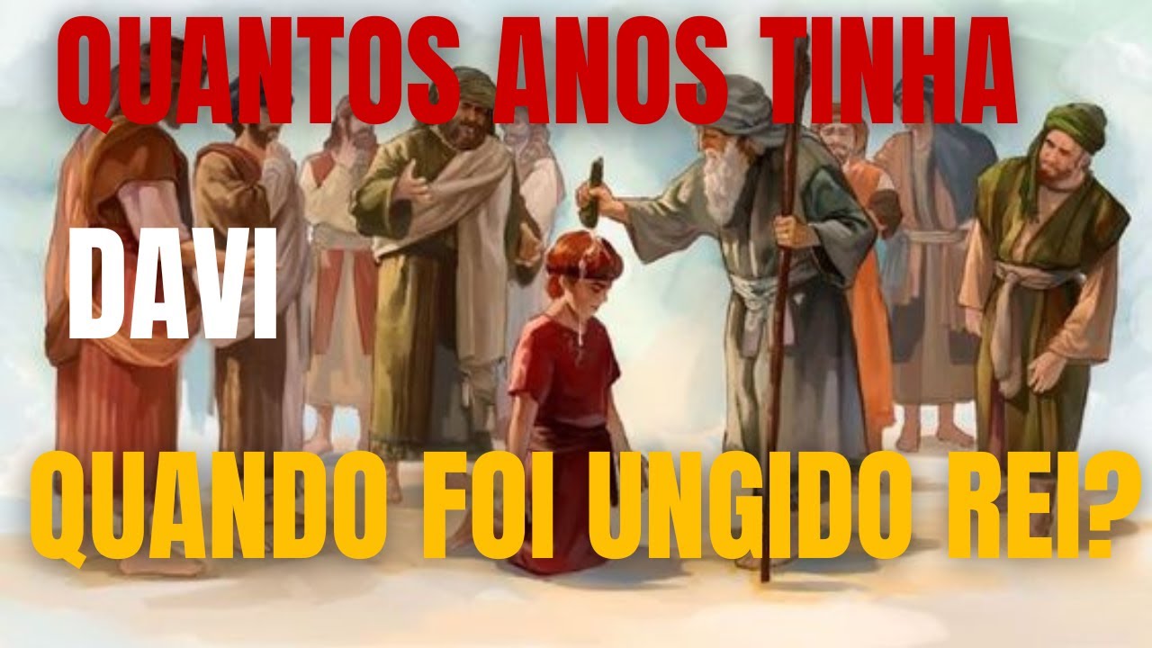 QUANTOS ANOS TINHA DAVI QUANDO FOI UNGIDO REI DE ISRAEL?? - YouTube