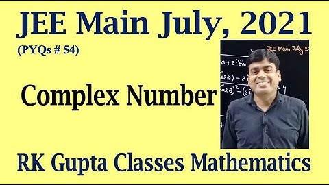 JEE Main PYQs # 54 | Complex number questions asked in JEE Main July, 2021 | RK Gupta Classes