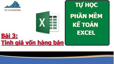KẾ TOÁN EXCEL - TÍNH GIÁ VỐN HÀNG BÁN| BÀI 3
