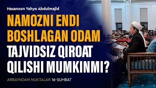 Namozni endi boshlagan odam tajvidsiz qiroat qilishi mumkinmi? | Arba'indan nuktalar