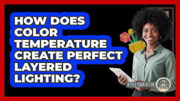 How Does Color Temperature Create Perfect Layered Lighting? - Style Your Decor