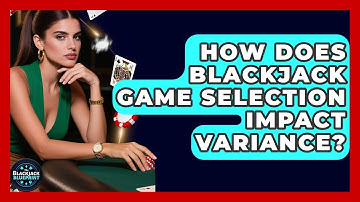 How Does Blackjack Game Selection Impact Variance? - The Blackjack Blueprint