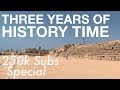 250k Subscribers Special // Three Years of History Time