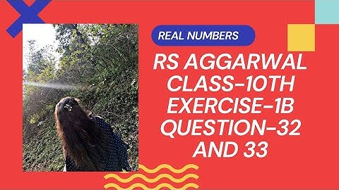Question -32 and 33||Exercise -1B||Chapter -1||Real Numbers||RS Aggarwal solution||Class-10th maths