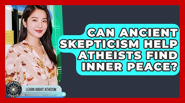 Can Ancient Skepticism Help Atheists Find Inner Peace? - Learn About Atheism