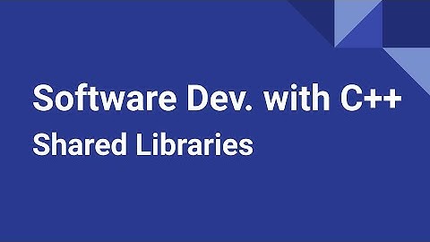 Software Development with C++: Shared Libraries