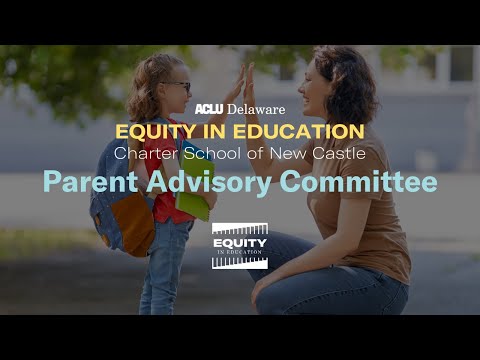 Charter School of New Castle Equity in Education Campaign: Parent Advisory Committee