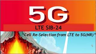 SIB24 (4G-5G Cell Re-Selection)