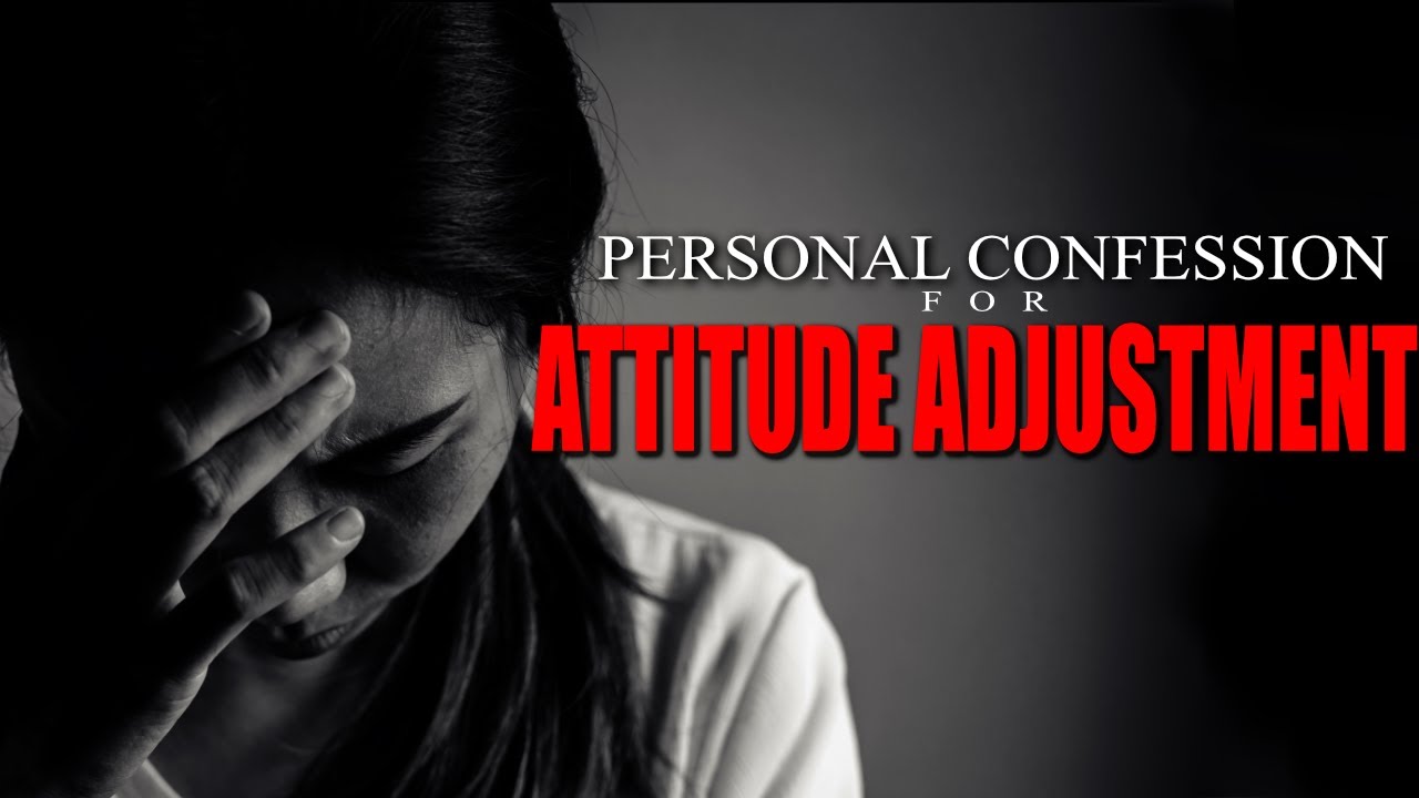 Personal Confession For Attitude Adjustment| Overcoming Bad Attitudes