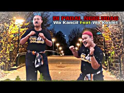 DI PADAL NGGLUDAG (Lirik) || Wa Kancil Feat Wa Koslet