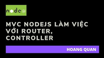 [Nodejs] MVC Nodejs làm việc với router, controller | Hoàng Quân - Lập trình siêu tốc