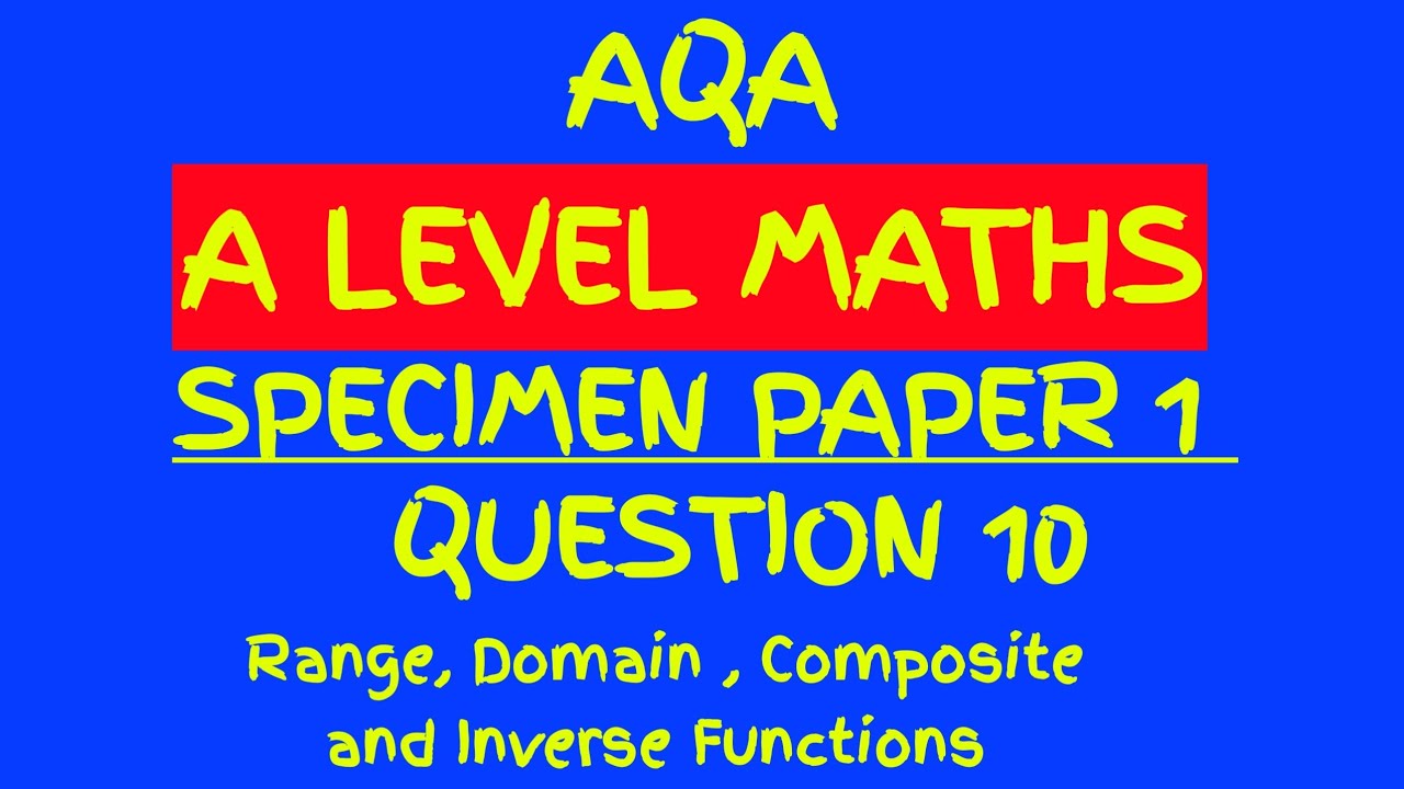 AQA A Level Maths Specimen Material Paper 1 Q10: Range, Domain and ...