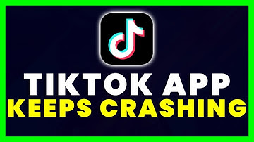 TikTok App Keeps Crashing: How to Fix TikTok App Keeps Crashing