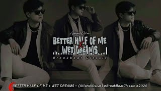Better Half Of Me x Wet Dreams - ( AffandiOscar ) #BreakBeatClassic #2026