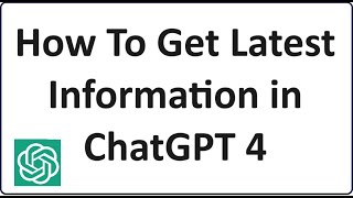 How To Get the Latest Information in ChatGPT 4