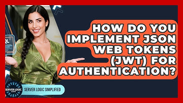 How Do You Implement JSON Web Tokens (JWT) For Authentication? - Server Logic Simplified