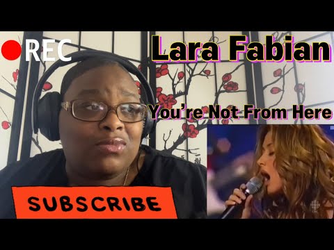 LARA FABIAN YOURE NOT FROM HERE REACTION YouTube