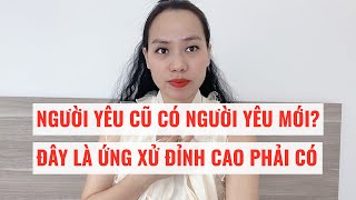 Người yêu cũ có người yêu mới  Ứng xử đỉnh cao phải có