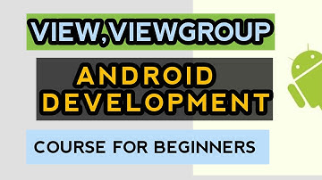 View, View Groups and Layouts in Android - Android Development Tutorial for Beginners