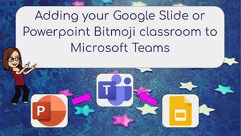 Adding your Google Slide or Powerpoint Bitmoji classroom to Microsoft Teams