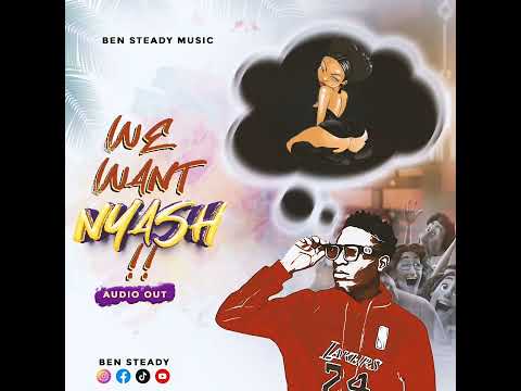 We Want Nyash BenSteady Official Audio