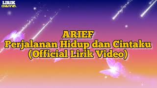 ARIEF - PERJALANAN HIDUP DAN CINTAKU LIRIK 