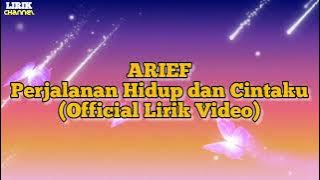 ARIEF - PERJALANAN HIDUP DAN CINTAKU (  LIRIK VIDEO )