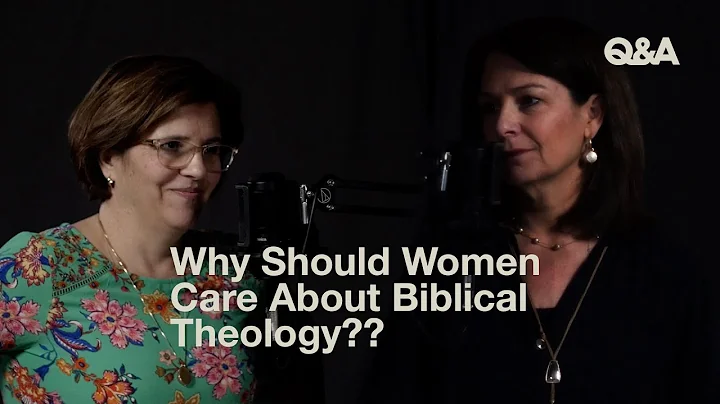 Why Should Women Care About Biblical Theology?