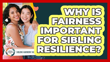 Why Is Fairness Important For Sibling Resilience? - Sibling Harmony Hub