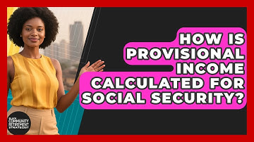 How Is Provisional Income Calculated For Social Security? - Black Community Retirement Strategist