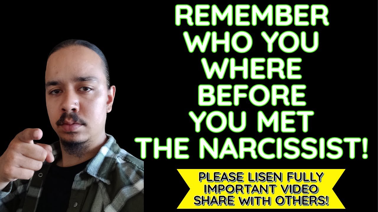 REMEMBER WHO YOU WAS BEFORE YOU MET THE NARCISSIST‼️ - YouTube