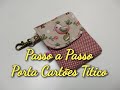 Porta Cartões Titico - Costura Criativa Regininha Moraes