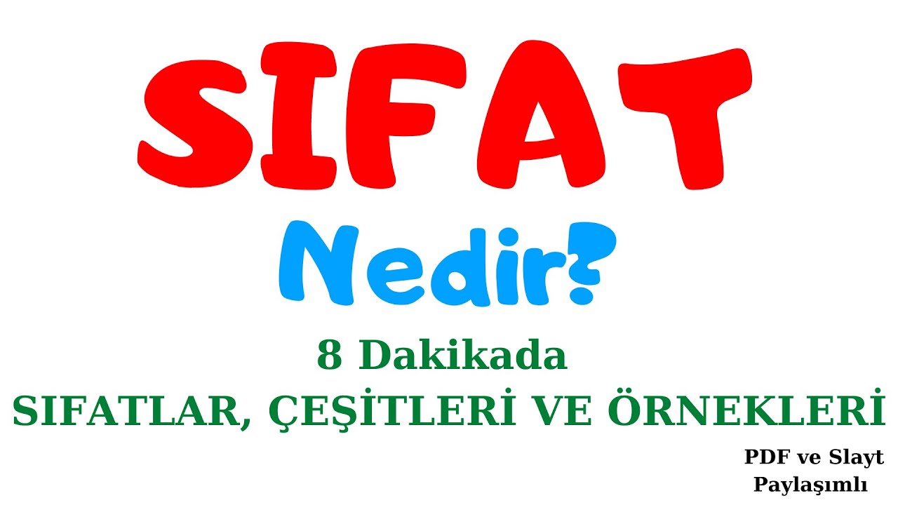 SIFATLAR (8 Dakikada Sıfat Nedir? Sıfat Çeşitleri - Sıfat Örnekleri)