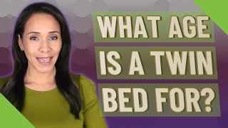 What age is a twin bed for?