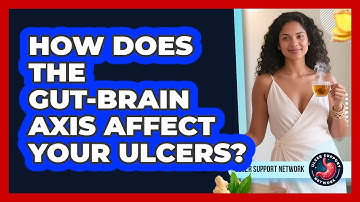 How Does The Gut-Brain Axis Affect Your Ulcers? - Ulcer Support Network