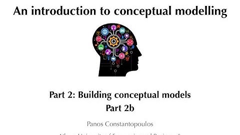 An introduction to Conceptual Modelling - Part 2: Building conceptual models (b)