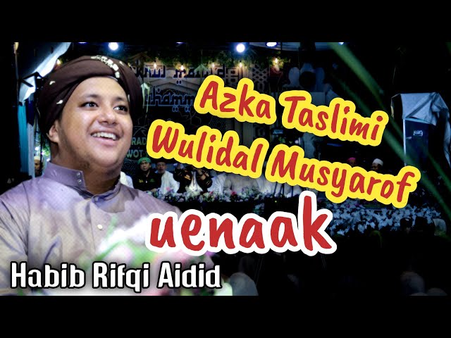 AZKA TASLIMI-WULIDAL MUSYAROF - HABIB RIFQI BIN UMAR AIDID HUBBUN NABI PATI class=