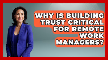 Why Is Building Trust Critical For Remote Work Managers? - Modern Manager Toolbox