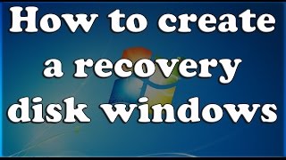 how to create a recovery disk for windows 7