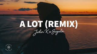 Video thumbnail of "John K x Sigala - A Lot (Remix) [Lyrics]"