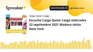Escuche Caiga Quien Caiga miércoles 22 septiembre 2021 Maduro visita New York