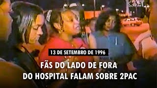 13 de setembro de 1996:  Fãs do lado de fora do hospital falam sobre 2Pac [Legendado]
