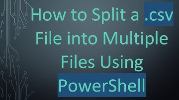 How to Split a .csv File into Multiple Files Using PowerShell