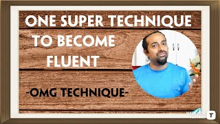 1 SUPER TECHNIQUE to Become Fluent in English - the OMG Technique - How to Be a Confident Speaker