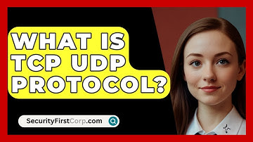 What Is TCP UDP Protocol? - SecurityFirstCorp.com